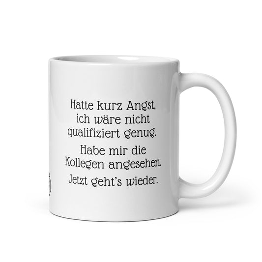 Hatte kurz Angst ich wäre nicht qualifiziert genug. Habe mir die Kollegen angesehen. Jetzt geht es wieder. | MUG THAT | Kaffeetassen und Becher mit lustigen Sprüchen